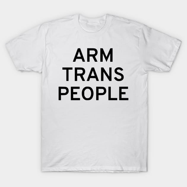 Arm Trans People T-Shirt by dikleyt